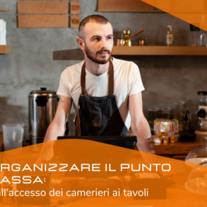 ORGANIZZARE IL PUNTO CASSA: dall’accesso dei camerieri ai tavoli