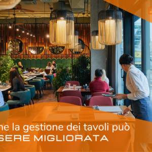ANCHE LA GESTIONE DEI TAVOLI PUÒ ESSERE MIGLIORATA. Ecco come.