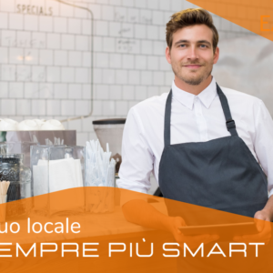 IL TUO LOCALE SEMPRE PIÙ  SMART
