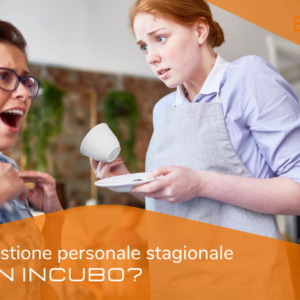 Gestione personale stagionale: un incubo?