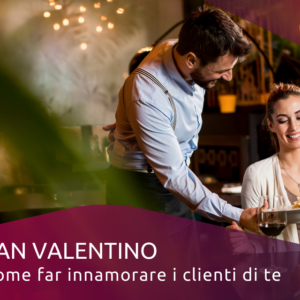 SAN VALENTINO: come far innamorare i clienti di te