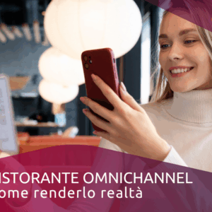 Ristorante omnichannel: come renderlo realtà