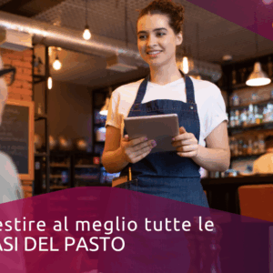 Gestire al meglio tutte le fasi del pasto